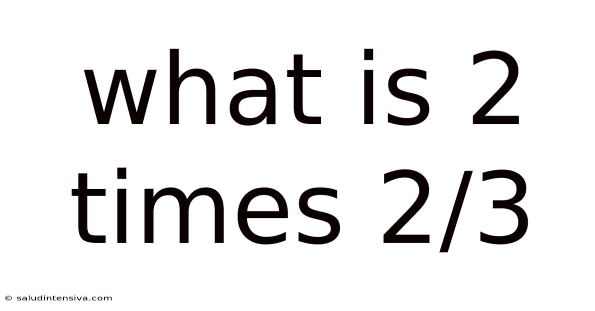 What Is 2 Times 2/3