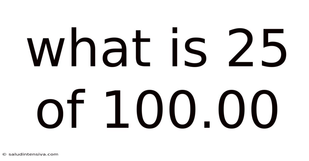 What Is 25 Of 100.00