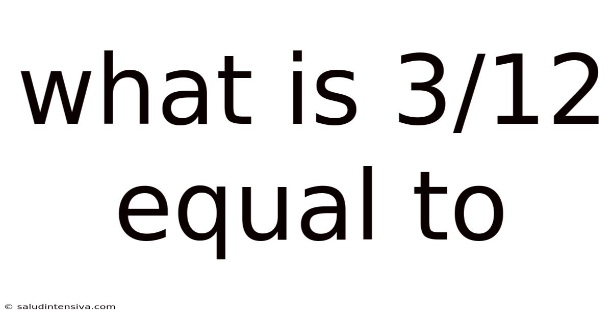 What Is 3/12 Equal To