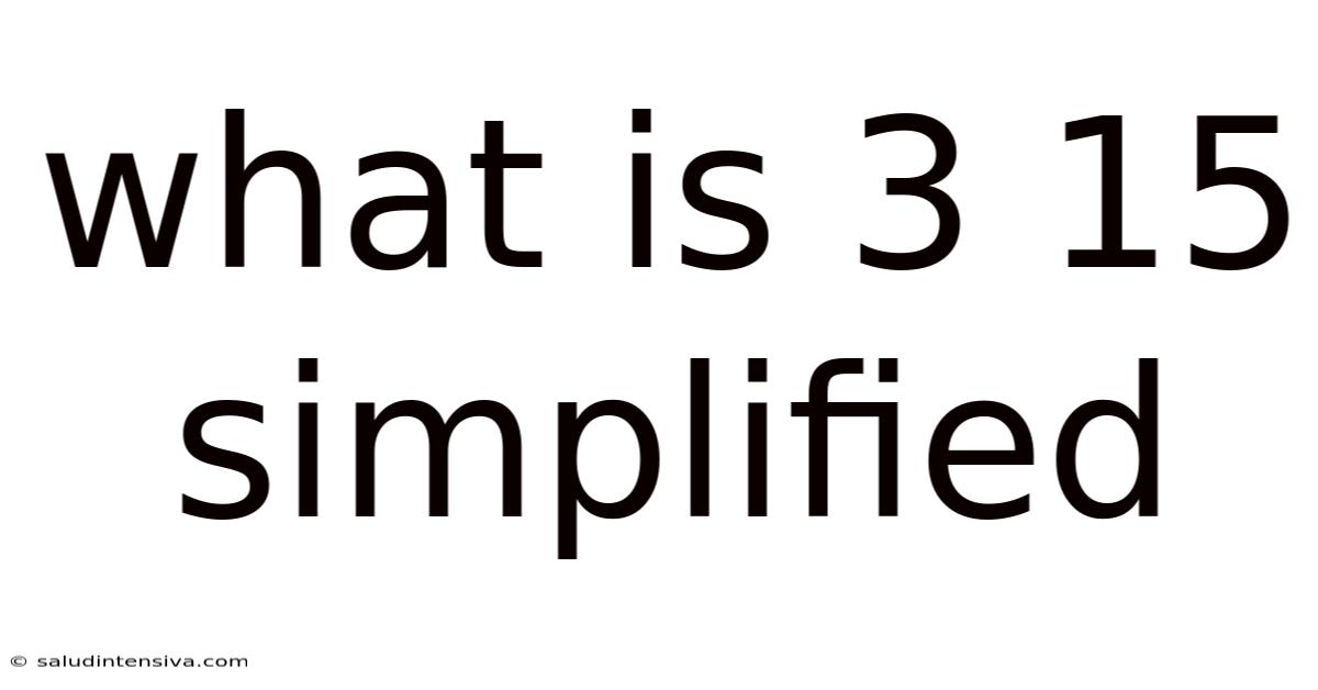What Is 3 15 Simplified