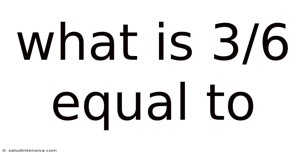 What Is 3/6 Equal To