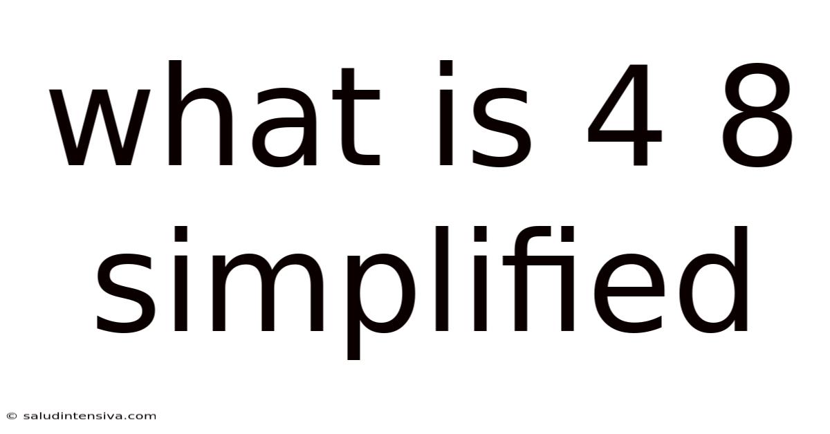 What Is 4 8 Simplified