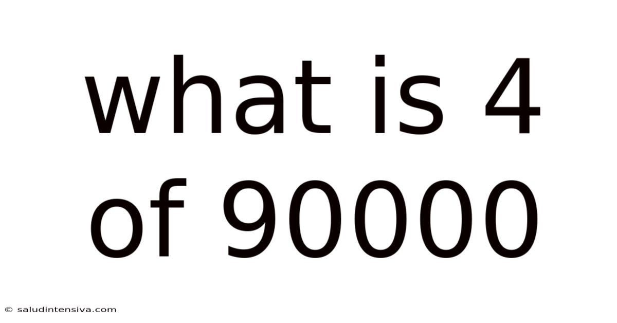 What Is 4 Of 90000