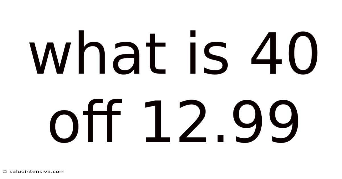 What Is 40 Off 12.99