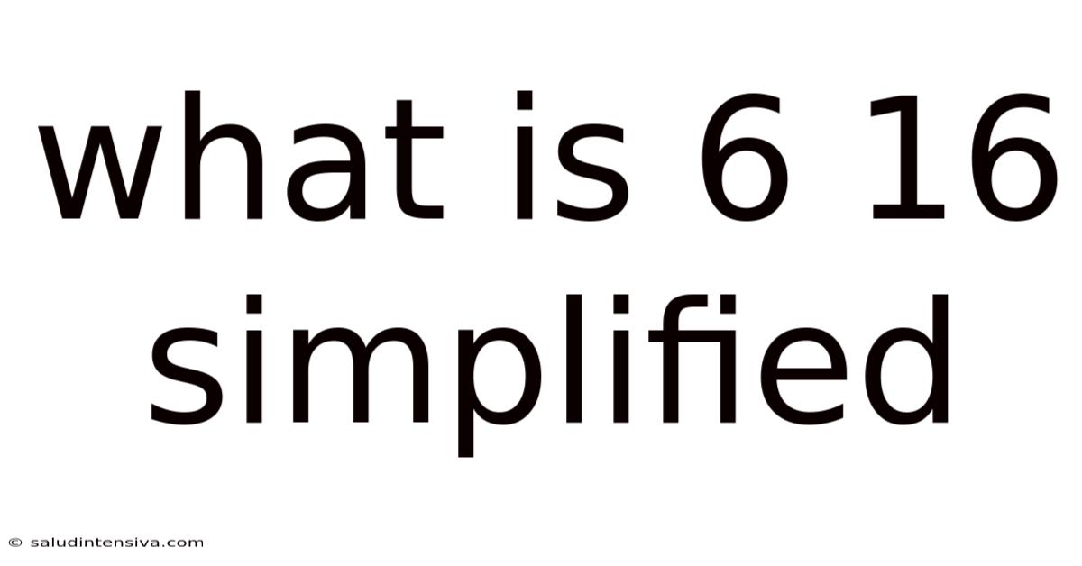 What Is 6 16 Simplified