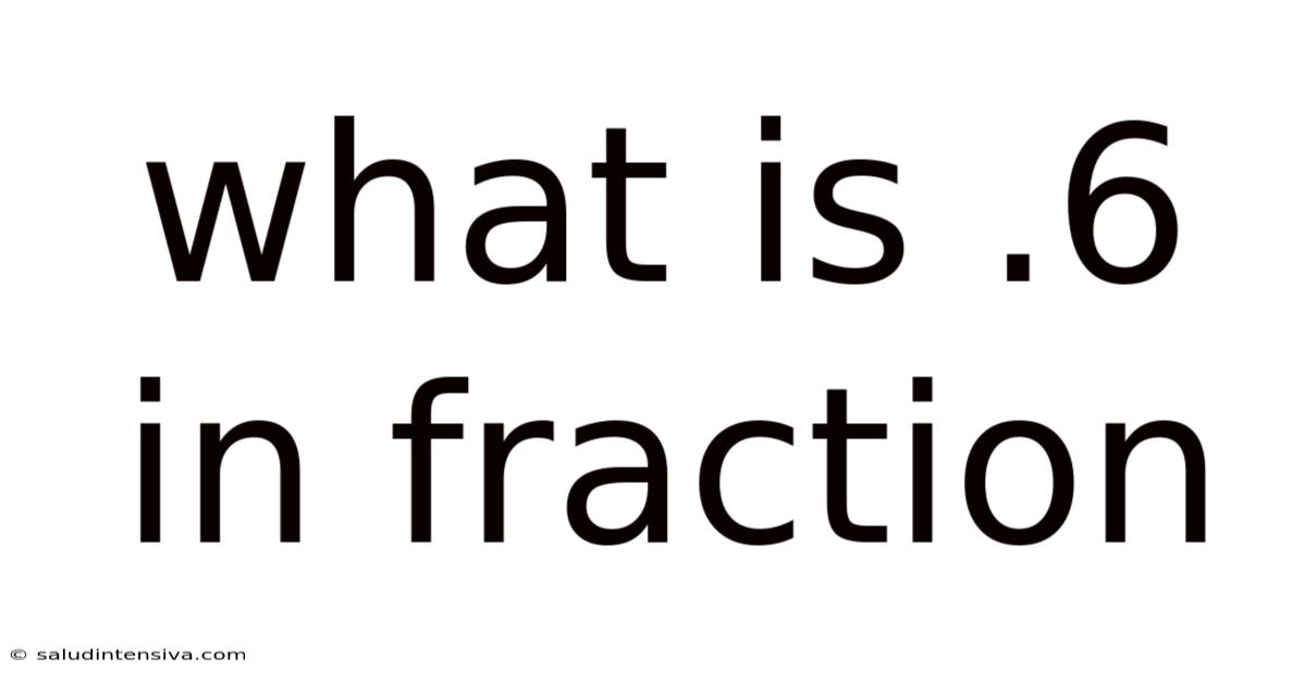 What Is .6 In Fraction