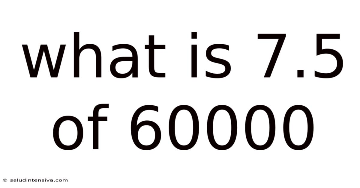 What Is 7.5 Of 60000