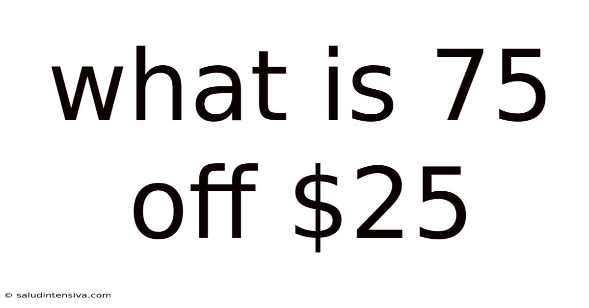 What Is 75 Off $25