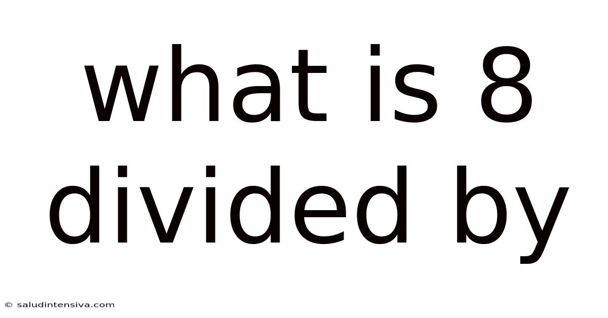 What Is 8 Divided By