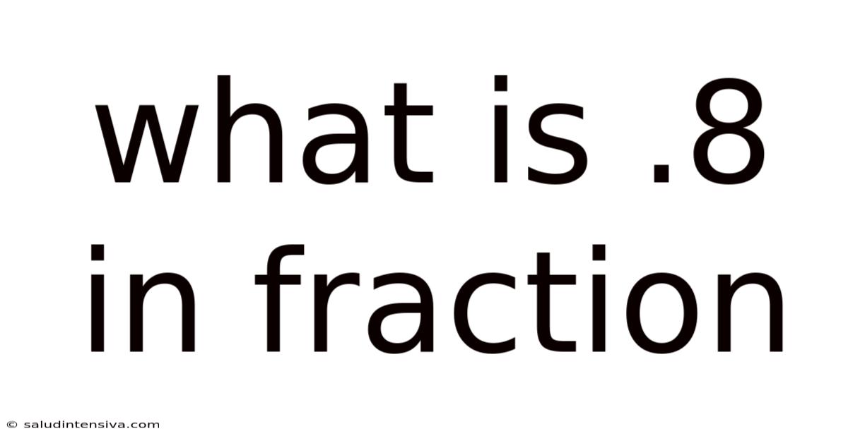 What Is .8 In Fraction