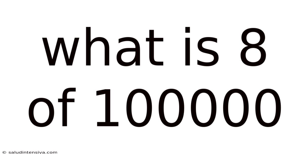 What Is 8 Of 100000