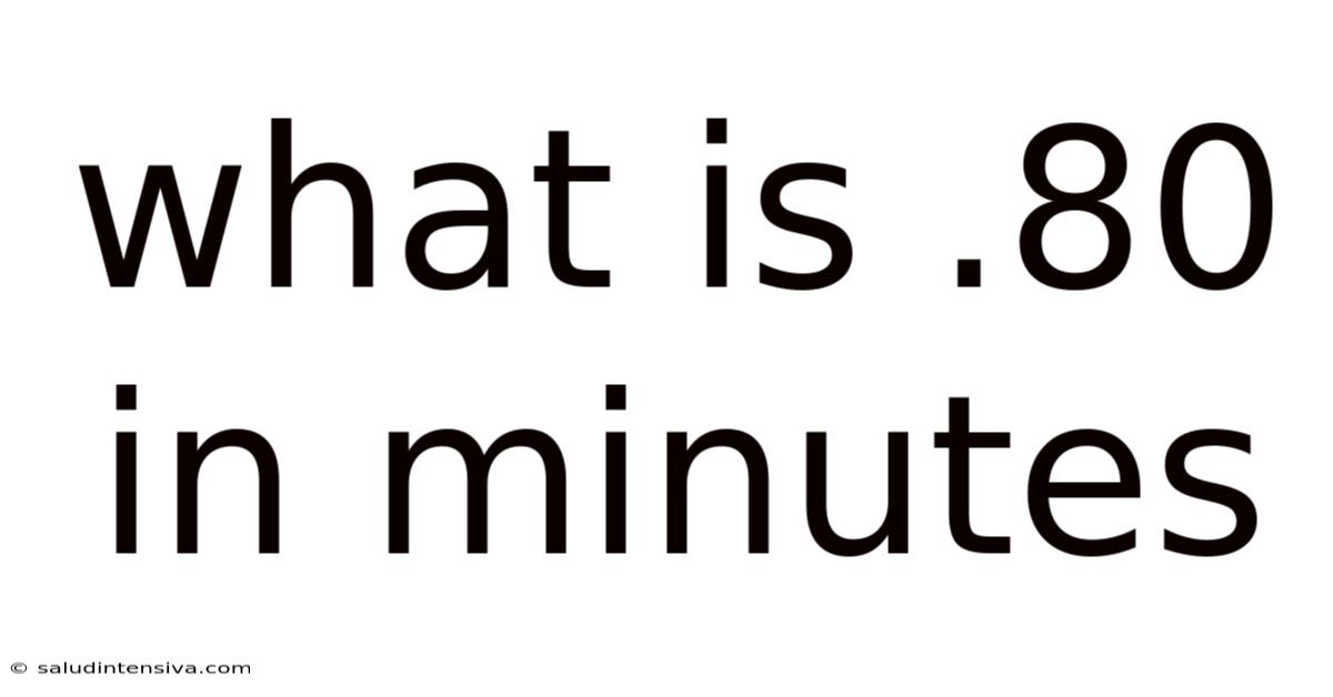 What Is .80 In Minutes