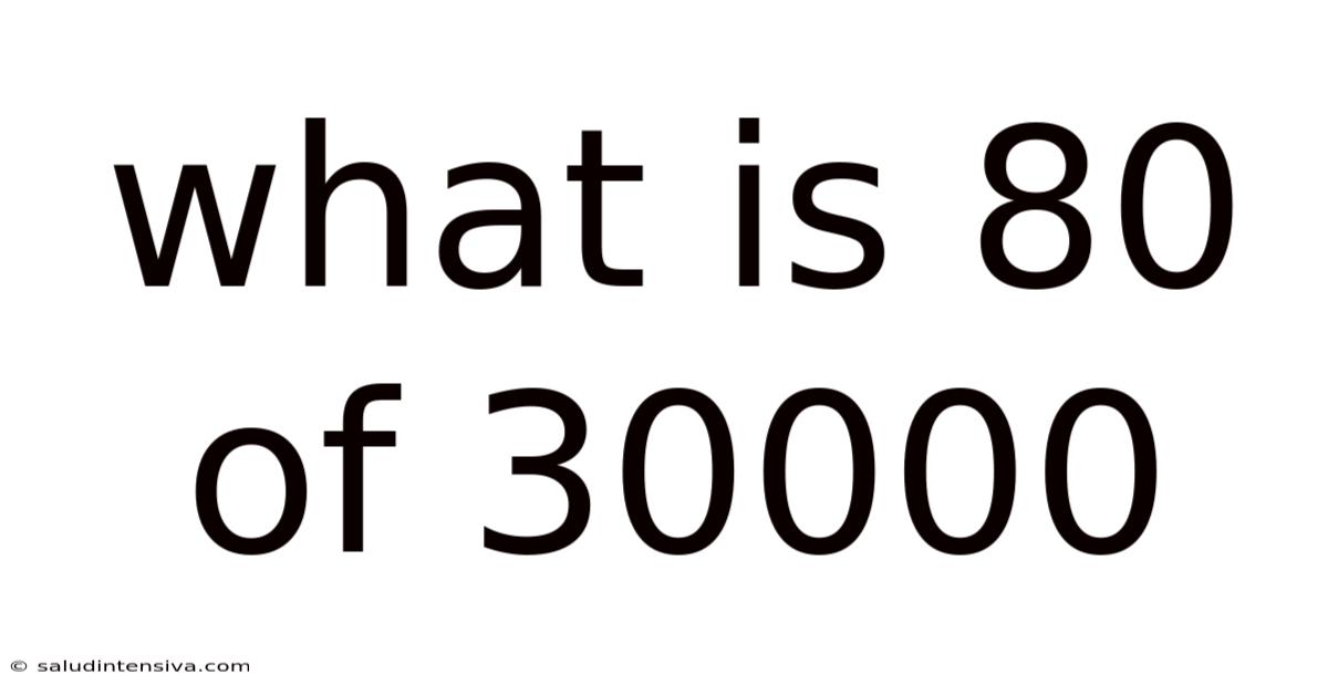 What Is 80 Of 30000