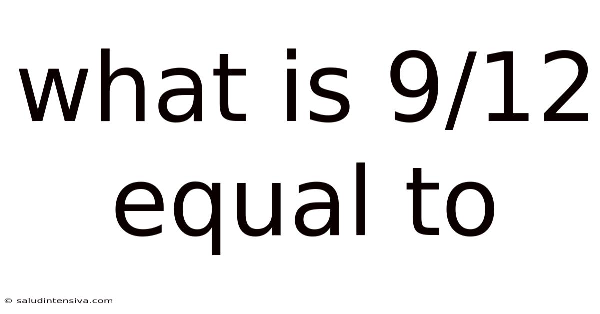 What Is 9/12 Equal To