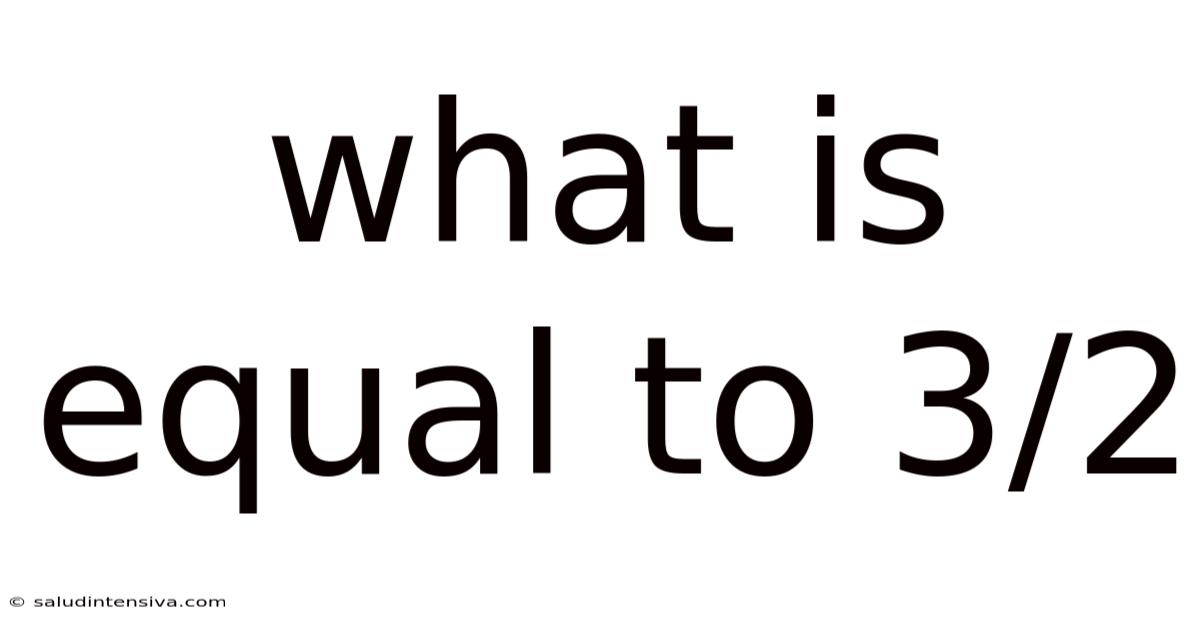 What Is Equal To 3/2