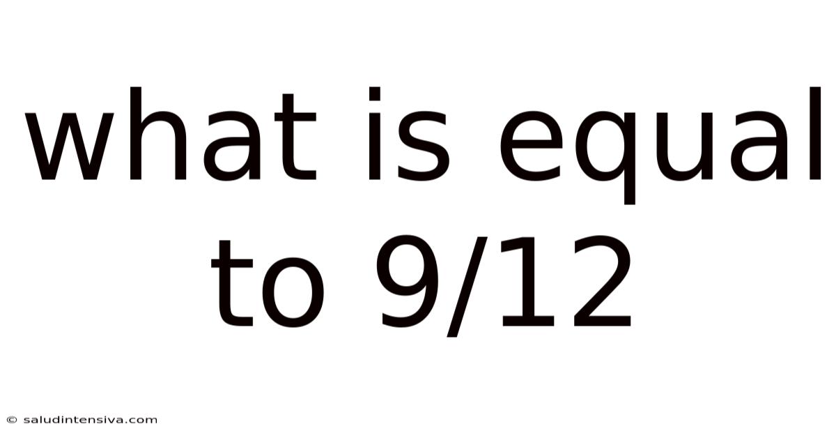 What Is Equal To 9/12