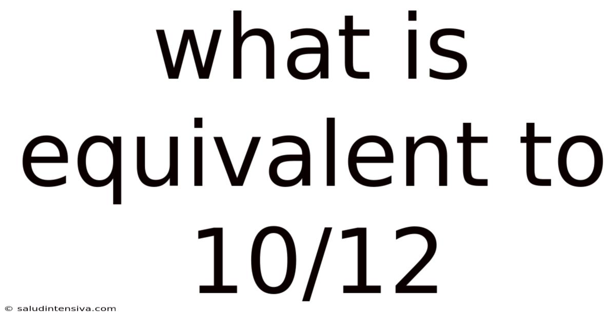 What Is Equivalent To 10/12