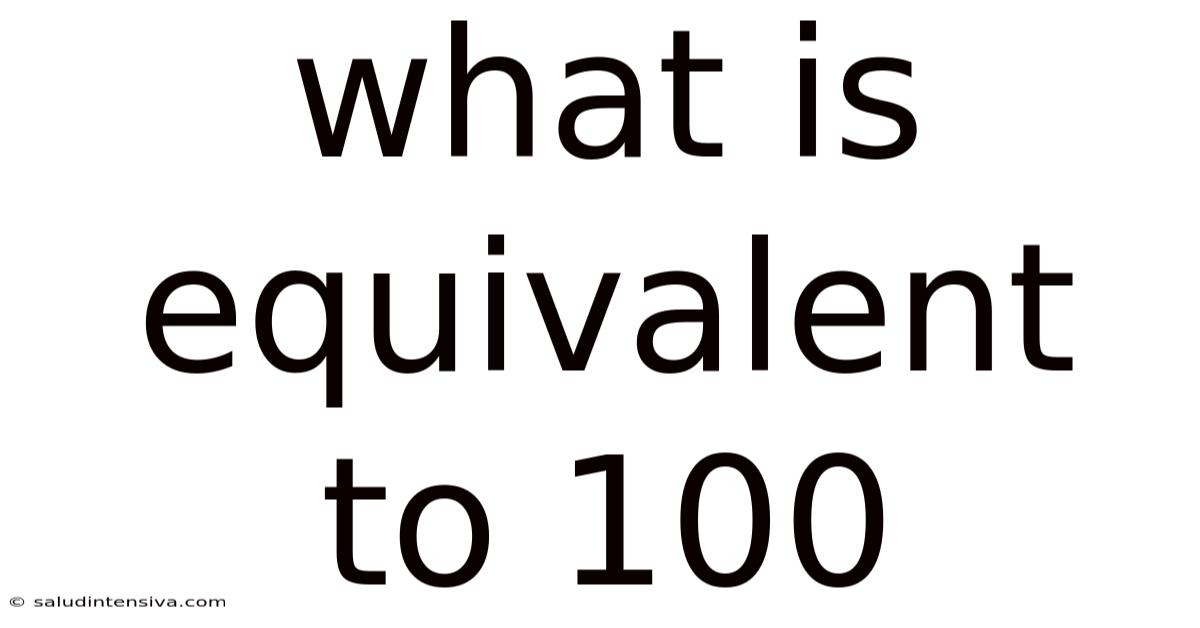 What Is Equivalent To 100