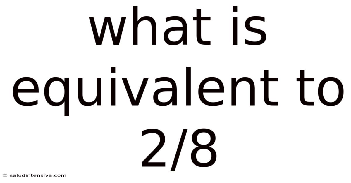 What Is Equivalent To 2/8