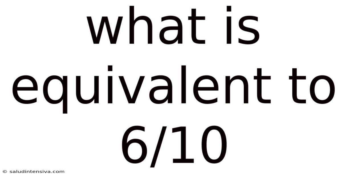 What Is Equivalent To 6/10