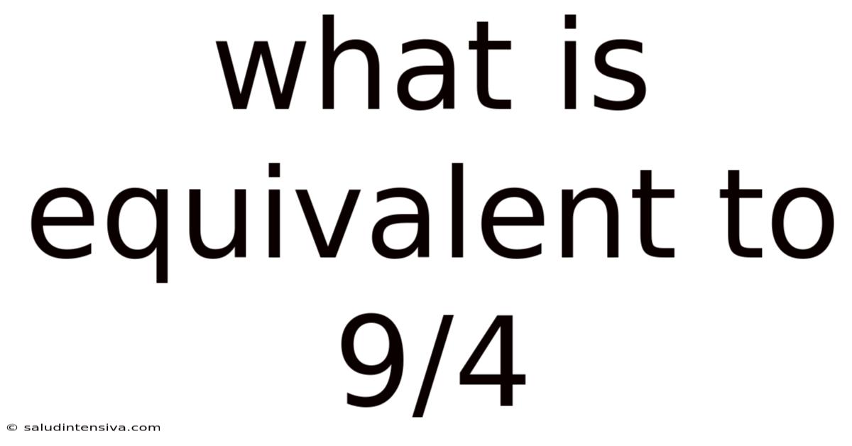 What Is Equivalent To 9/4
