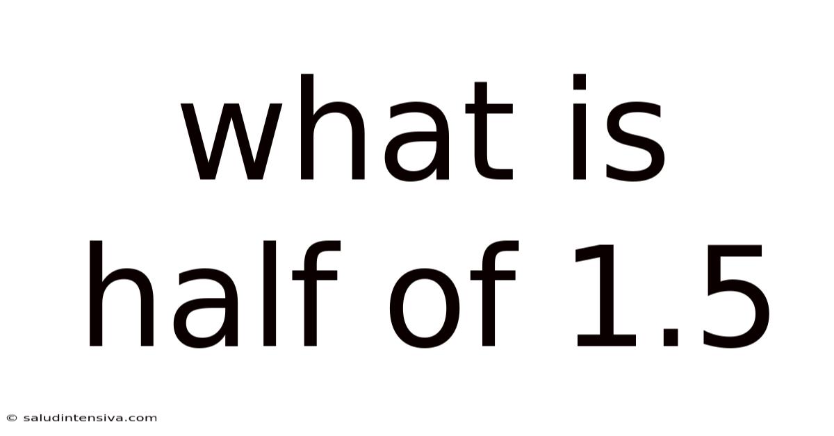What Is Half Of 1.5