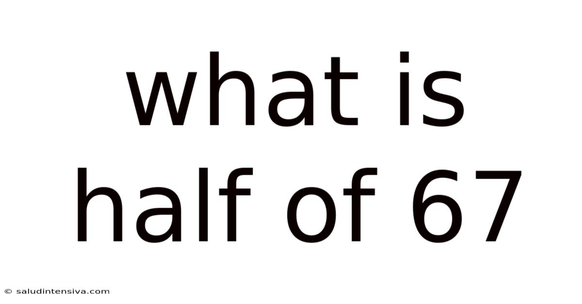 What Is Half Of 67