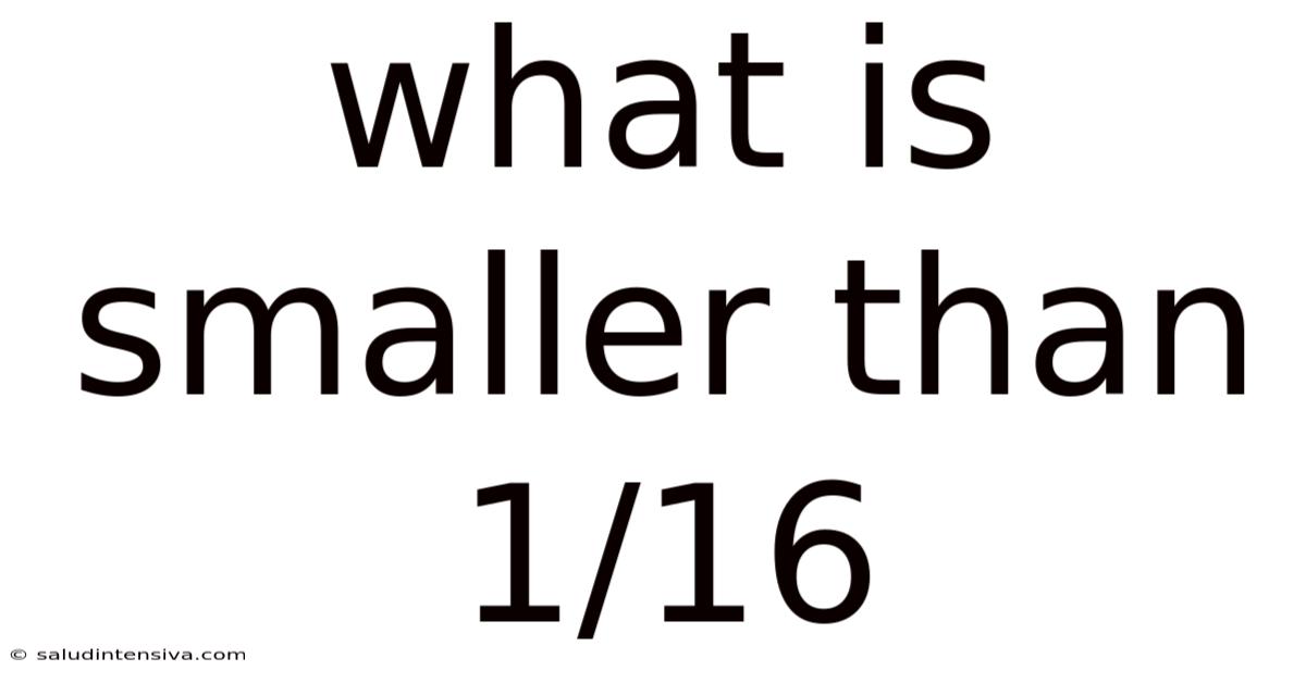 What Is Smaller Than 1/16
