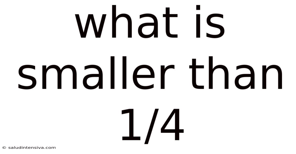 What Is Smaller Than 1/4
