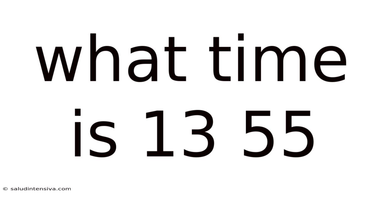 What Time Is 13 55