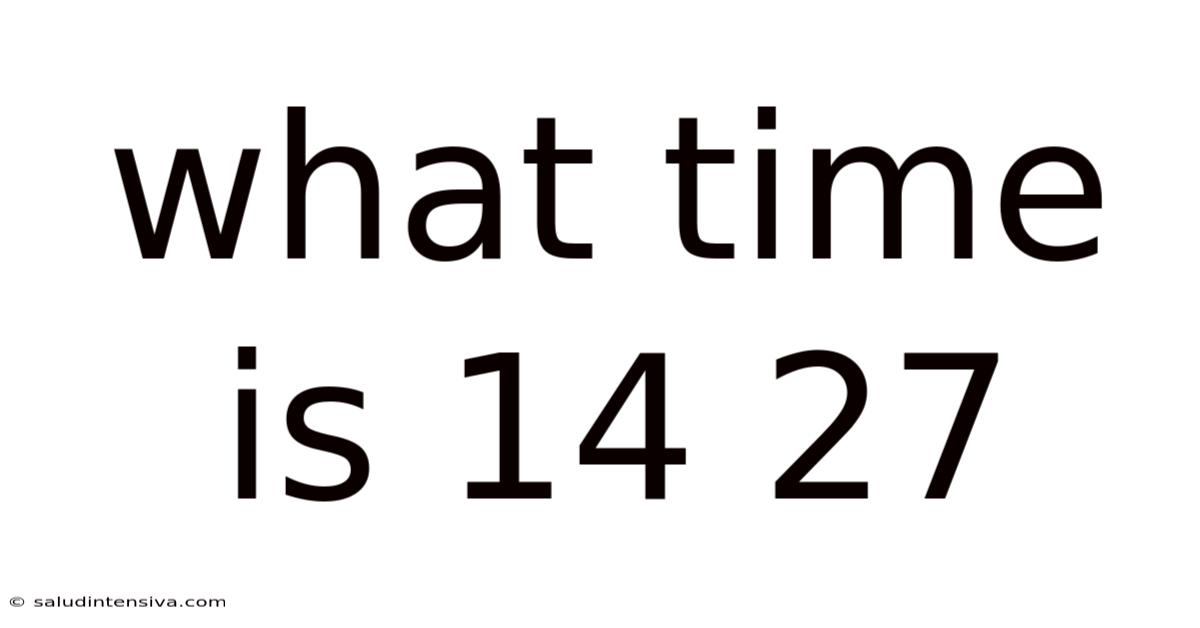What Time Is 14 27