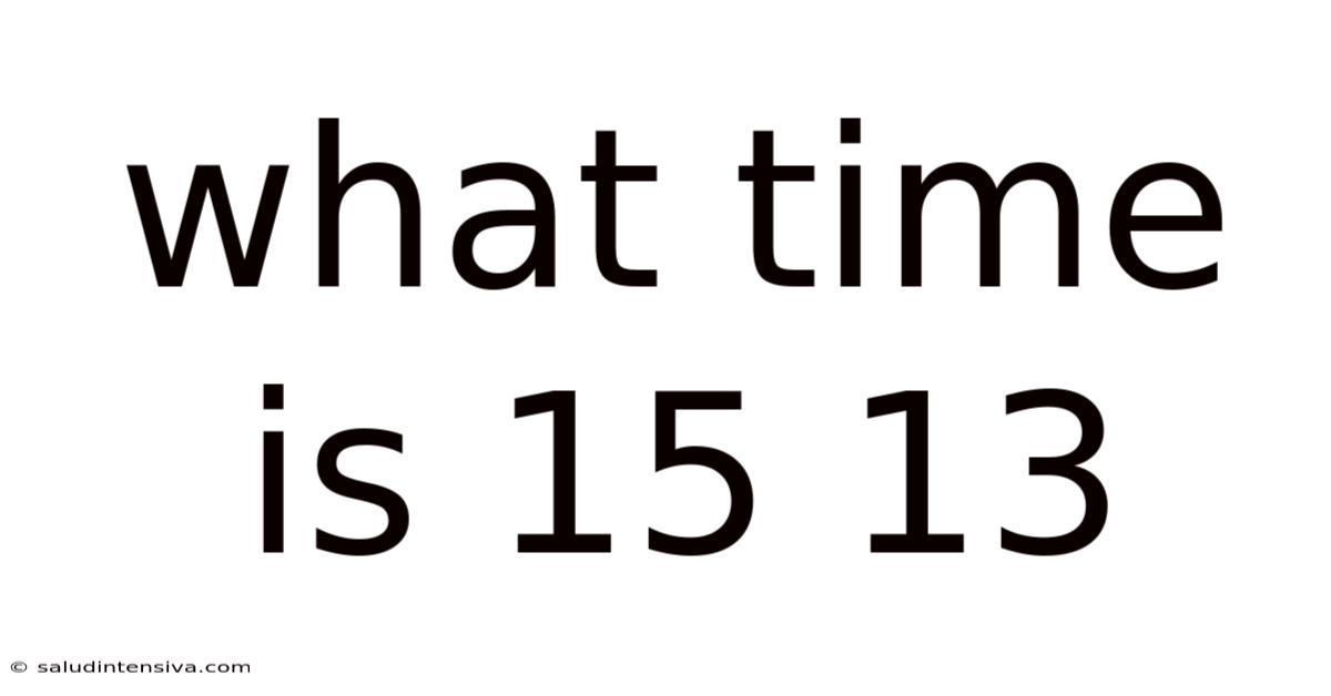 What Time Is 15 13