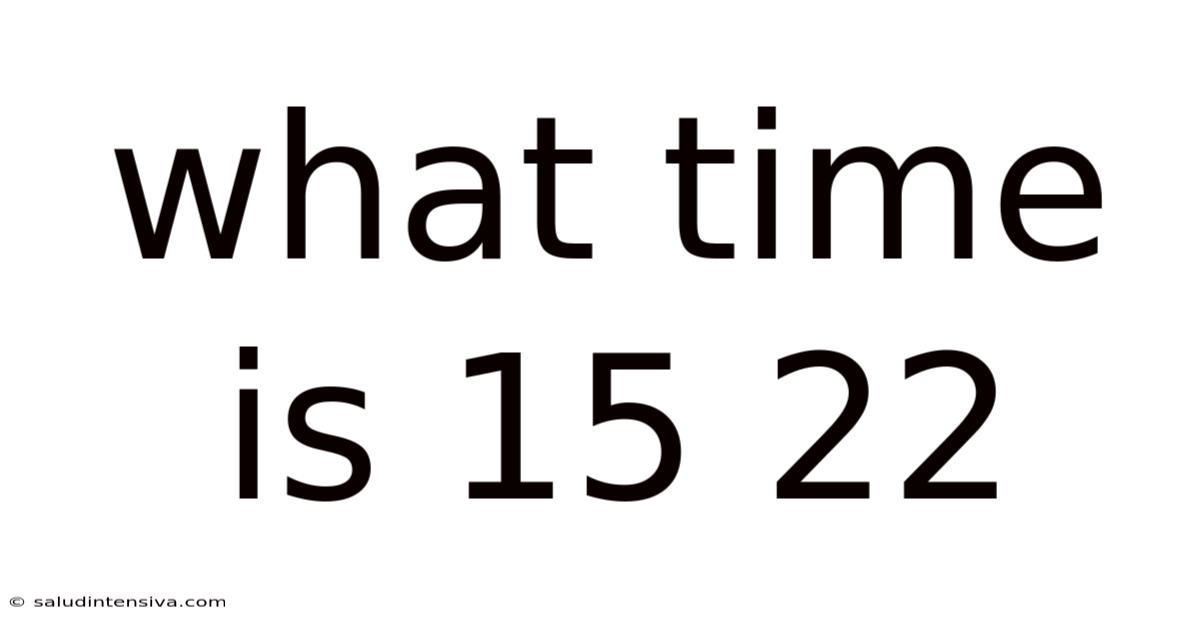 What Time Is 15 22