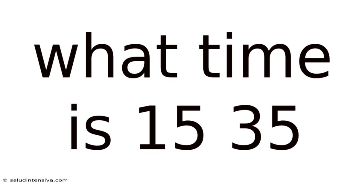 What Time Is 15 35