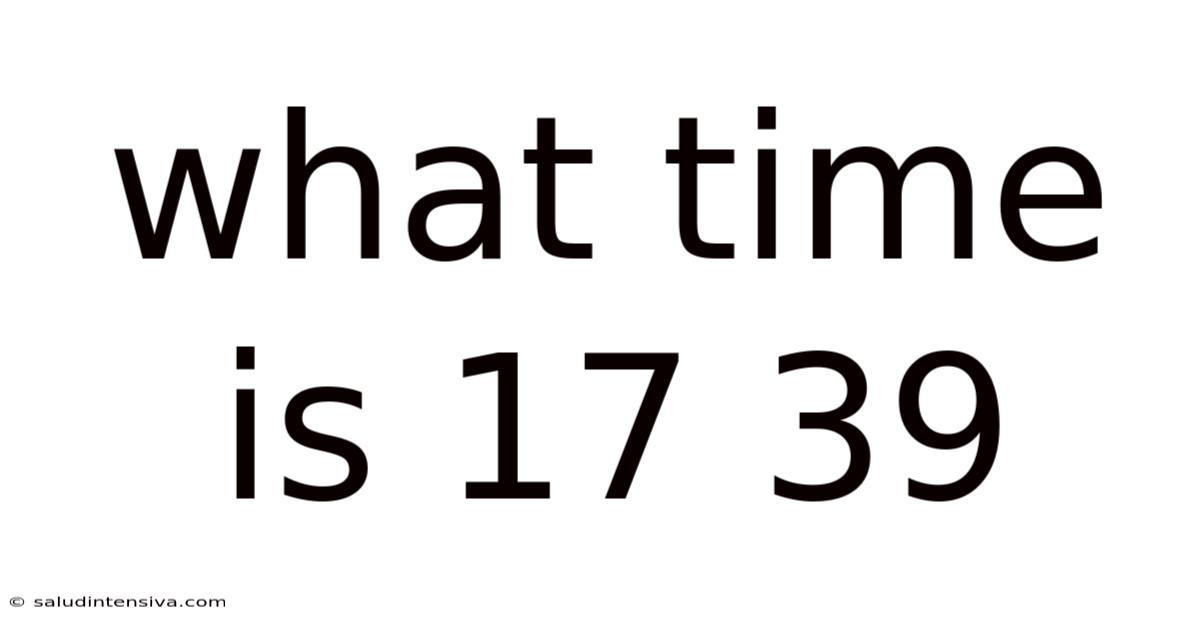 What Time Is 17 39