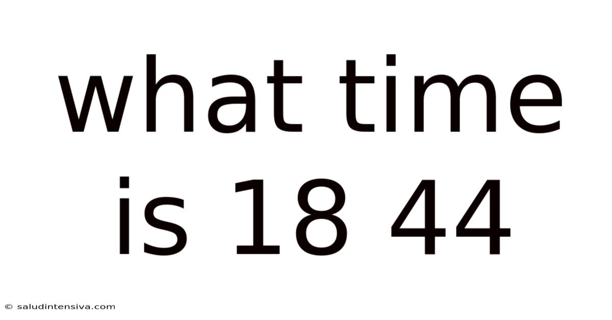 What Time Is 18 44