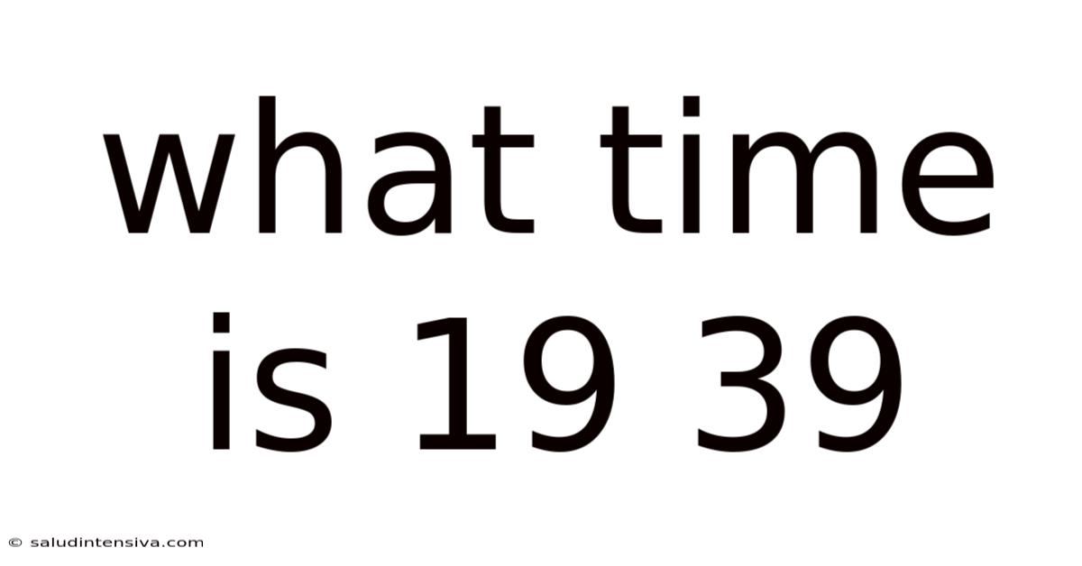 What Time Is 19 39