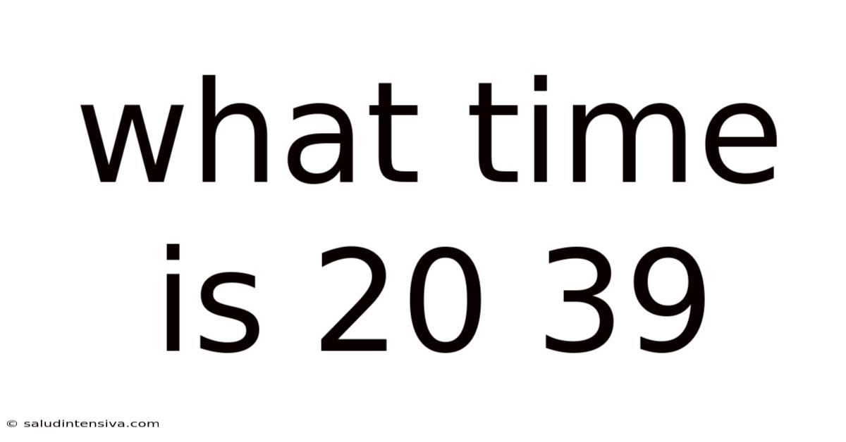 What Time Is 20 39