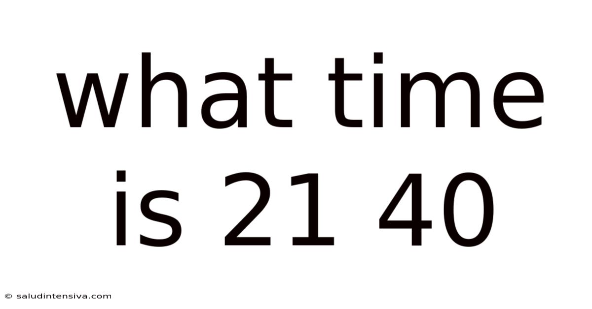 What Time Is 21 40