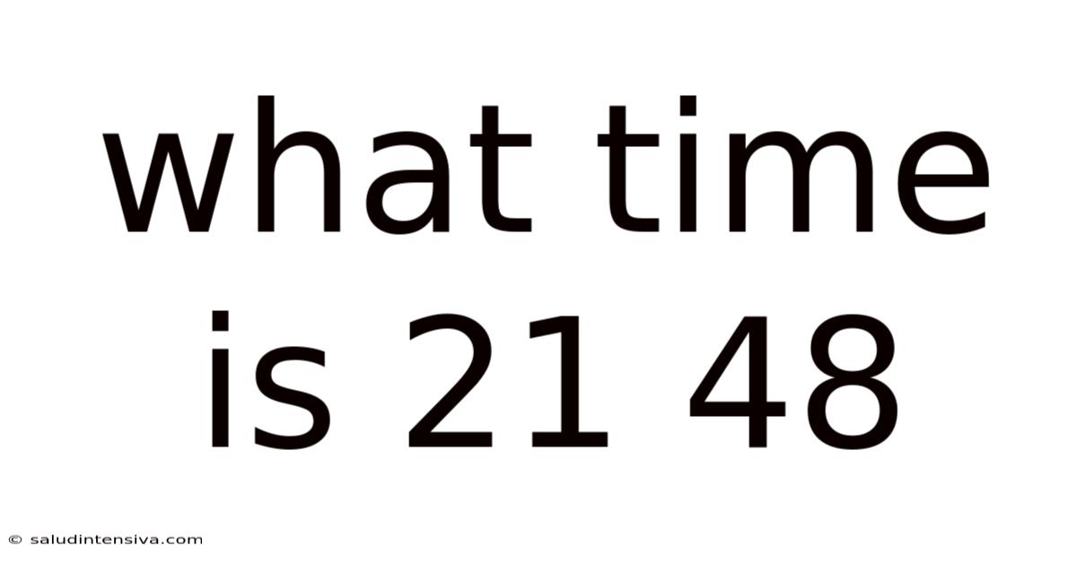 What Time Is 21 48