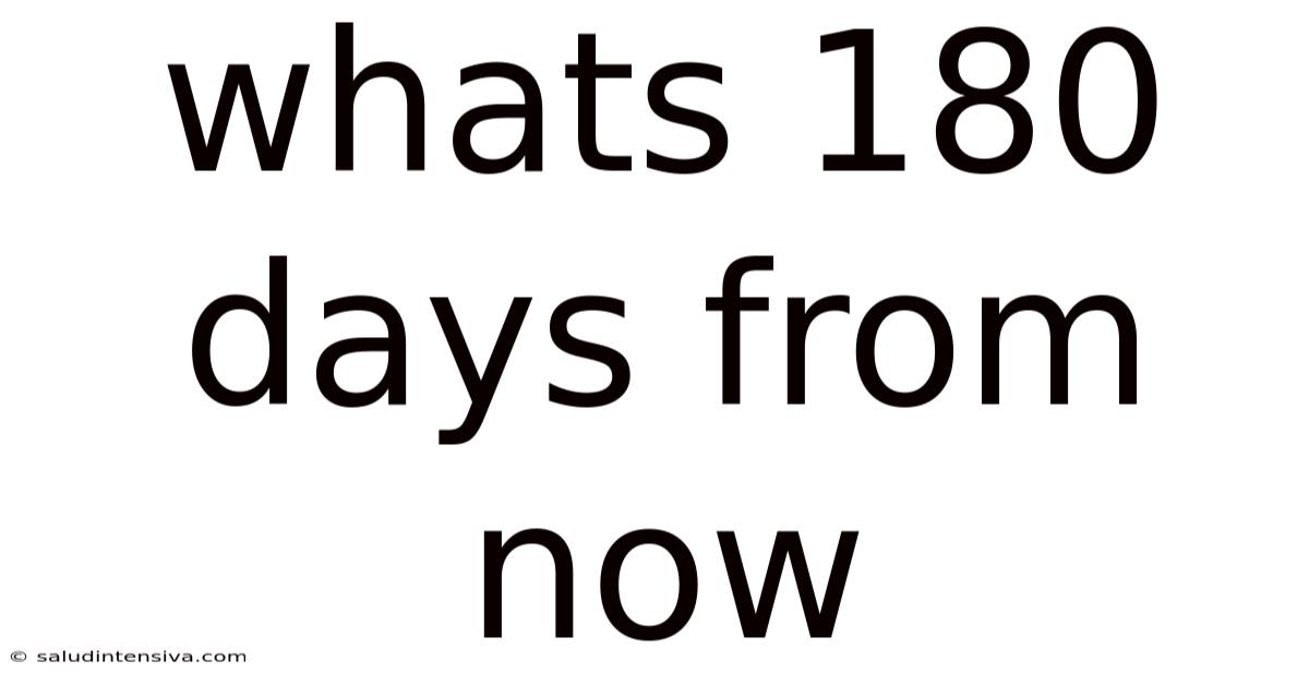 Whats 180 Days From Now