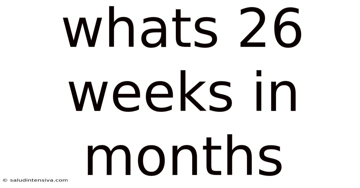 Whats 26 Weeks In Months