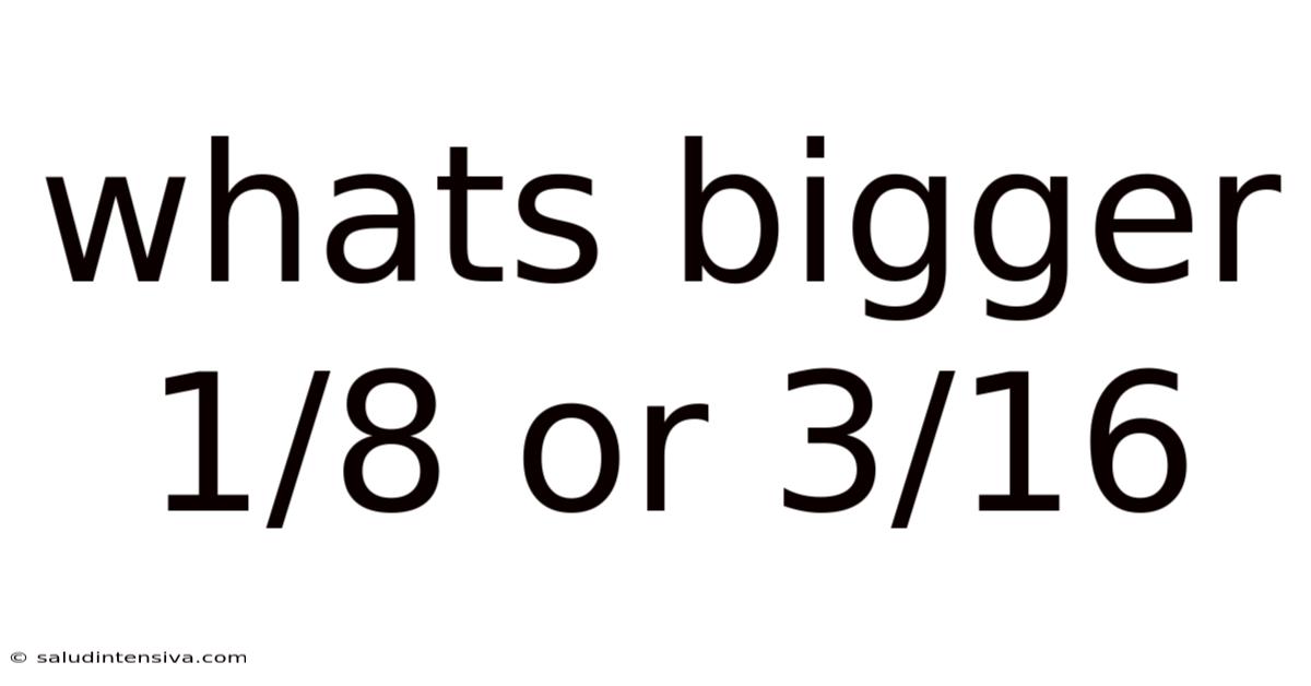 Whats Bigger 1/8 Or 3/16