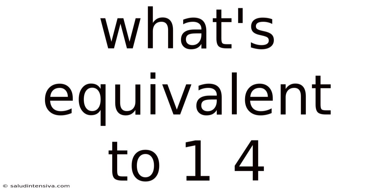 What's Equivalent To 1 4
