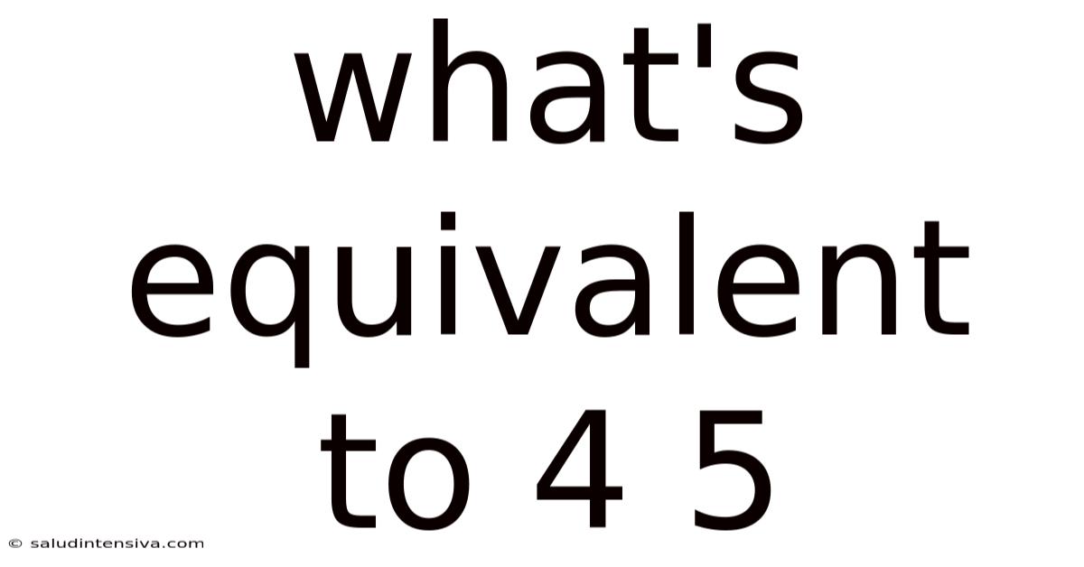 What's Equivalent To 4 5