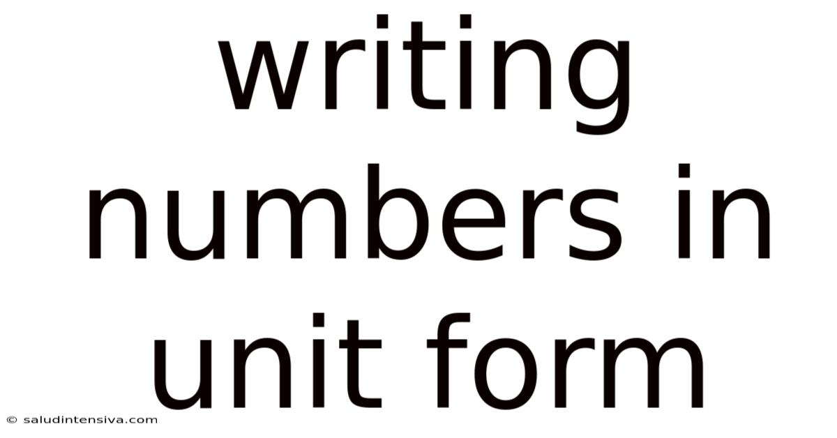 Writing Numbers In Unit Form