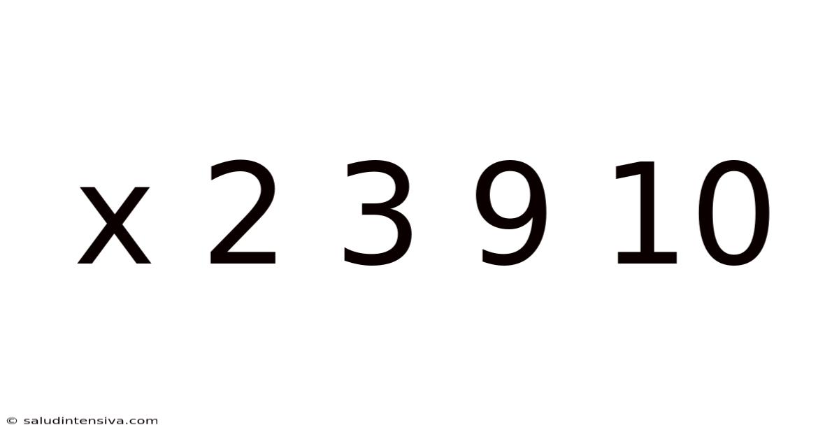 X 2 3 9 10