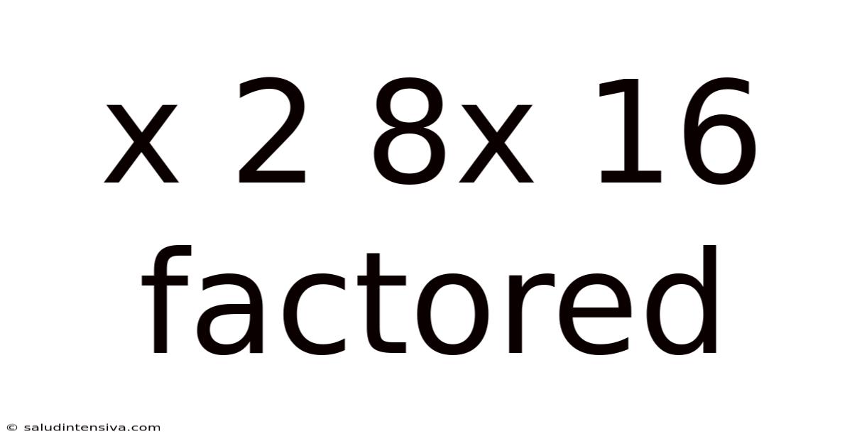 X 2 8x 16 Factored