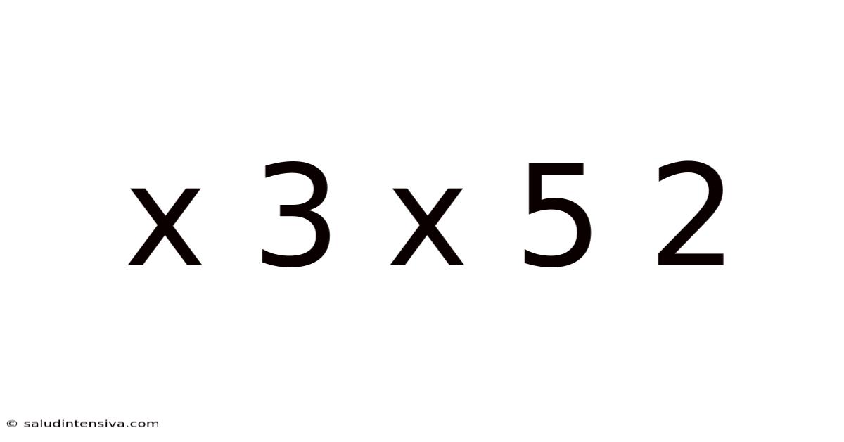 X 3 X 5 2